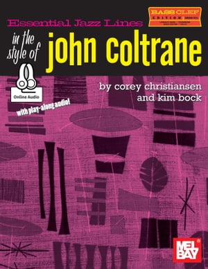 Essential Jazz Lines: Bass Clef in the Style of John Coltrane【電子書籍】[ Corey Christiansen ]