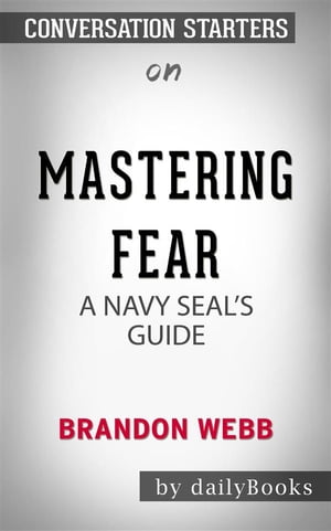 Mastering Fear: A Navy SEAL's Guide by Brandon Webb   | Conversation Starters