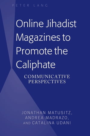 Online Jihadist Magazines to Promote the Caliphate Communicative PerspectivesŻҽҡ[ Jonathan Matusitz ]