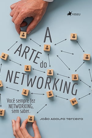 A Arte do Networking Voc? Sempre Fez Networking, Sem Saber【電子書籍】[ Jo?o Adolfo Terceiro ]