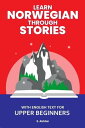 Learn Norwegian Through Stories: With English Text for Upper Beginners【電子書籍】 S. Akhtar