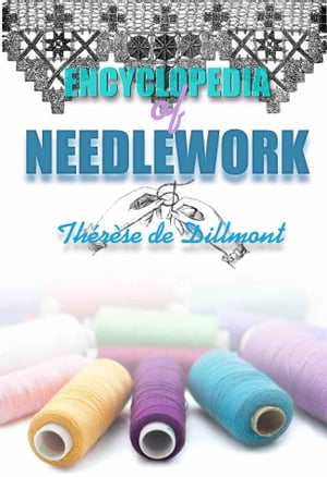 Encyclopedia of Needlework (With 800 original illustrations)Żҽҡ[ Th?r?se de Dillmont ]