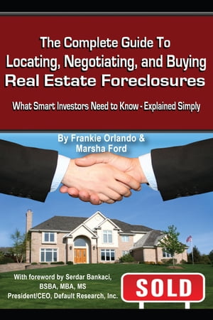 The Complete Guide to Locating, Negotiating, and Buying Real Estate Foreclosures