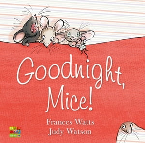 Goodnight, Mice!【電子書籍】[ Judy Watson ]