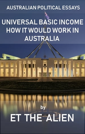 Australian Political Essays: Universal Basic Income How It Would Work in Australia