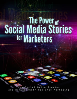 The Power Of Social Media Stories For Marketers