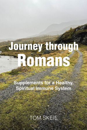 楽天楽天Kobo電子書籍ストアJourney through Romans Supplements for a Healthy, Spiritual Immune System【電子書籍】[ Tom Skeie ]