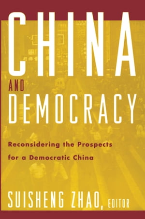 China and Democracy Reconsidering the Prospects for a Democratic China