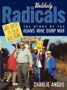 Unlikely Radicals The Story of the Adams Mine Dump War