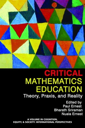 Critical Mathematics Education Theory, Praxis and Reality【電子書籍】