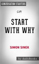 Start with Why: How Great Leaders Inspire Everyone to Take Action by Simon Sinek Conversation Starters【電子書籍】 dailyBooks