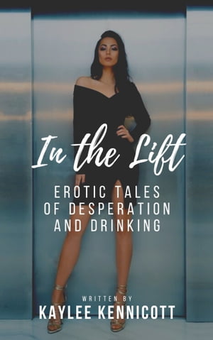 In the Lift: An Erotic Tale of Desperation and Drinking