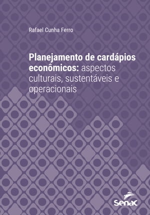 Planejamento de card?pios econ?micos aspectos culturais, sustent?veis e operacionaisŻҽҡ[ Rafael Cunha Ferro ]