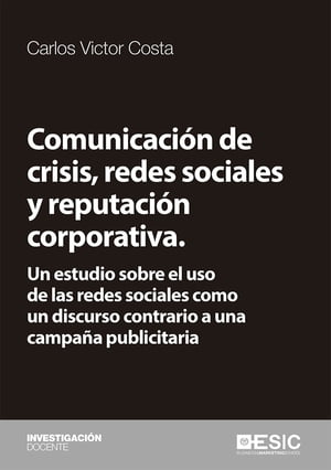 Comunicaci?n de crisis, redes sociales y reputaci?n corporativa. Un estudio sobre el uso de las redes sociales como un discurso contrario a una campa?a publicitaria