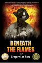 Beneath the Flames【電子書籍】[ Gregory Le