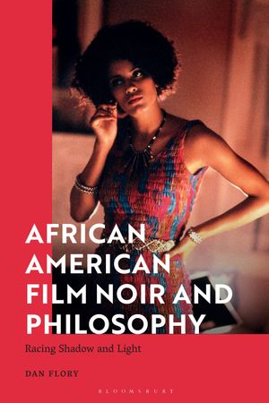 African American Film Noir and Philosophy Racing Shadow and Light【電子書籍】[ Professor Dan Flo..