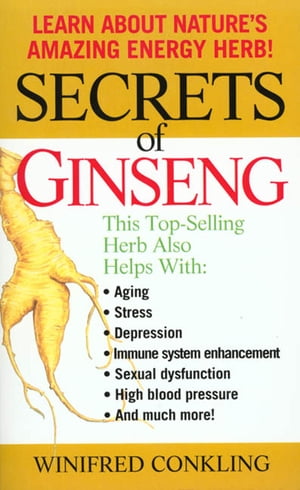 Secrets of Ginseng Learn About Nature's Amazing Energy Herb!【電子書籍】[ Winifred Conkling ]
