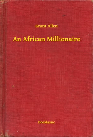 ŷKoboŻҽҥȥ㤨An African MillionaireŻҽҡ[ Grant Allen ]פβǤʤ100ߤˤʤޤ