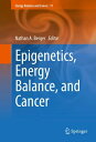Epigenetics, Energy Balance, and Cancer【電子書籍】