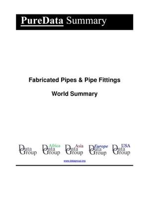Fabricated Pipes &Pipe Fittings World Summary Market Values &Financials by CountryŻҽҡ[ Editorial DataGroup ]