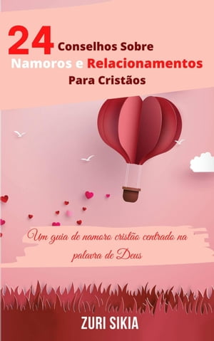 24 Conselhos Sobre Namoros e Relacionamentos Para Cristãos