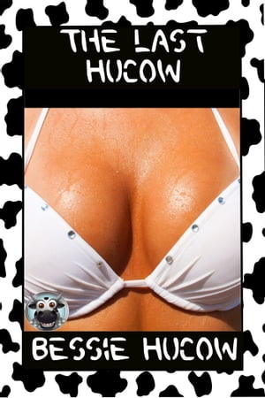 The Last Hucow Hucow Lactation Age Gap Milking Breast Feeding Adult Nursing Age Difference XXX Erotica【電子書籍】 Bessie Hucow