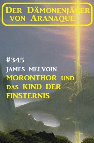Moronthor und das Kind der Finsternis: Der D monenj ger von Aranaque 345【電子書籍】 James Melvoin