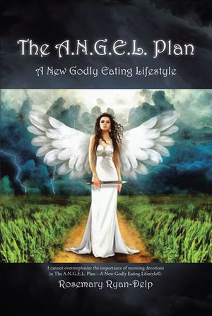 The A.N.G.E.L. Plan A New Godly Eating Lifestyle【電子書籍】[ Rosemary Ryan-Delp ]