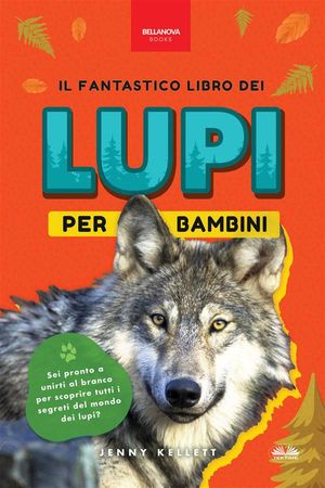 Il Fantastico Libro Dei Lupi Per Bambini 100+ Curiosit? Sui Lupi, Foto E Molto Altro【電子書籍】[ Jenny Kellett ]