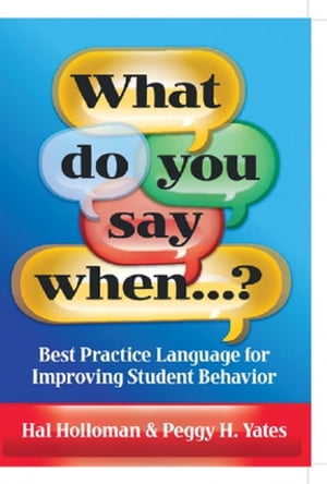 What Do You Say When...? Best Practice Language for Improving Student Behavior【電子書籍】[ Hal Holloman ]