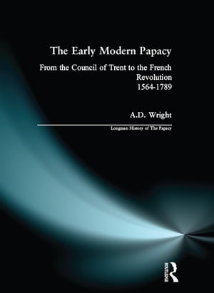 The Early Modern Papacy From the Council of Trent to the French Revolution 1564-1789Żҽҡ[ A.D. Wright ]