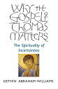 Why the Gospel of Thomas Matters The Spirituality Of Incertainties【電子書籍】 Gethin Abraham-Williams