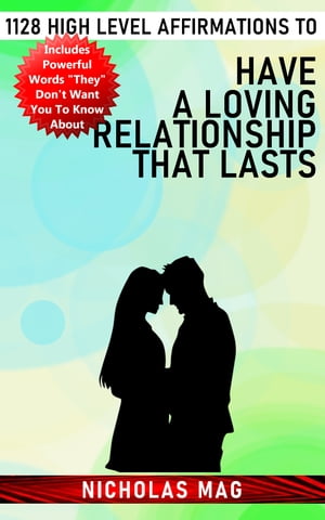 1128 High Level Affirmations to Have a Loving Relationship That Lasts