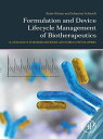 Formulation and Device Lifecycle Management of Biotherapeutics A Guidance for Researchers and Drug Developers【電子書籍】[ Beate Bittner ]