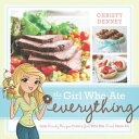 The Girl Who Ate Everything: Easy Family Recipes from a Girl Who Has Tried Them ...