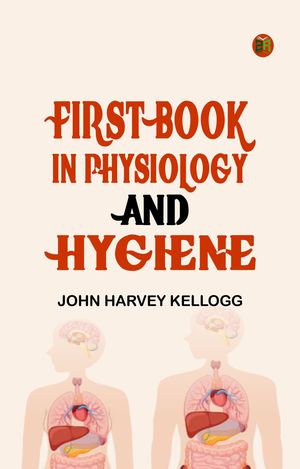 ŷKoboŻҽҥȥ㤨First Book in Physiology and HygieneŻҽҡ[ John Harvey Kellogg ]פβǤʤ158ߤˤʤޤ
