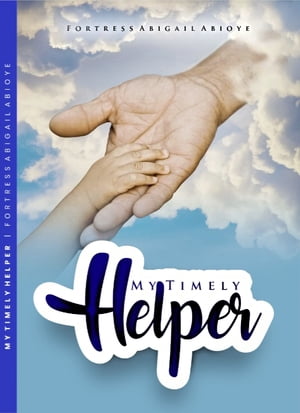 My Timely Helper【電子書籍】[ Fortress Abigail Abioye ]