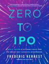 Zero to IPO: Over 1 Trillion of Actionable Advice from the World 039 s Most Successful Entrepreneurs【電子書籍】 Frederic Kerrest