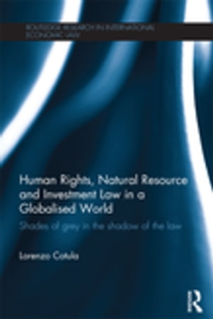 Human Rights, Natural Resource and Investment Law in a Globalised World