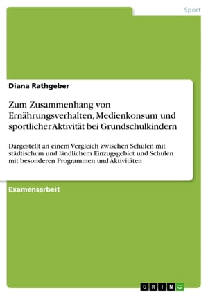 Zum Zusammenhang von Ernährungsverhalten, Medienkonsum und sportlicher Aktivität bei Grundschulkindern