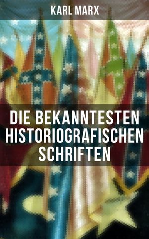 Die bekanntesten historiografischen Schriften von Karl Marx