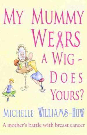 My Mummy Wears a Wig Does Yours 【電子書籍】 Michelle Williams-Huw