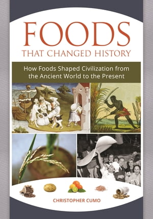 Foods That Changed History How Foods Shaped Civilization from the Ancient World ...