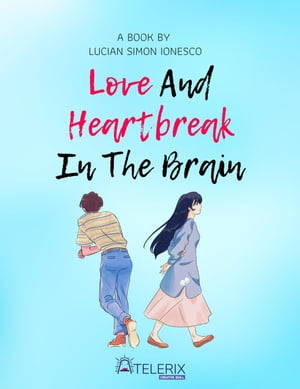 Love and Heartbreak in the Brain【電子書籍】 Lucian Simon Ionesco