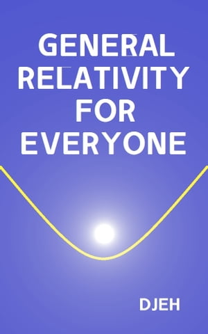 General Relativity For Everyone