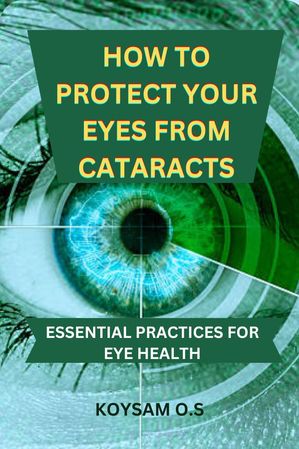 HOW TO PROTECT YOUR EYES FROM CATARACTS