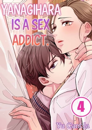 Yanagihara Is a Sex Addict. Volume 4Żҽҡ[ Yu Canola ]