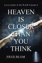 Heaven Is Closer Than You Think Love Letters to the World: Volume 4【電子書籍】[ Fred ...