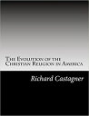 The Evolution of the Christian Religion in America Christianity at the Crossroad...