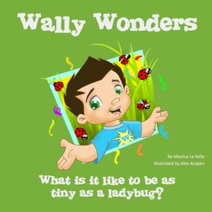 Wally Wonders - What is it like to be as tiny as a ladybug?